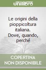 Le origini della pioppicoltura italiana. Dove, quando, perché libro