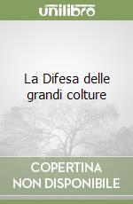 La Difesa delle grandi colture libro