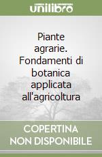 Piante agrarie. Fondamenti di botanica applicata all'agricoltura libro