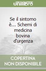 Se il sintomo è... Schemi di medicina bovina d'urgenza libro