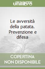 Le avversità della patata. Prevenzione e difesa libro