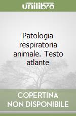 Patologia respiratoria animale. Testo atlante libro