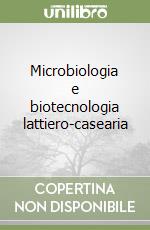 Microbiologia e biotecnologia lattiero-casearia libro