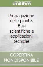 Propagazione delle piante. Basi scientifiche e applicazioni tecniche