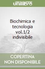 Biochimica e tecnologia vol.1/2 indivisibile libro