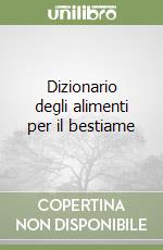 Dizionario degli alimenti per il bestiame