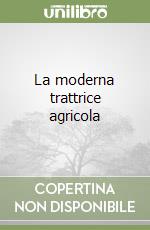 La moderna trattrice agricola libro