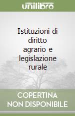 Istituzioni di diritto agrario e legislazione rurale libro