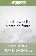 La difesa delle piante da frutto libro