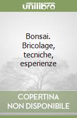 Bonsai. Bricolage, tecniche, esperienze libro