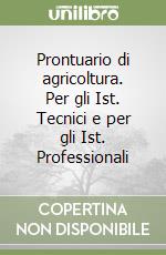 Prontuario di agricoltura. Per gli Ist. Tecnici e per gli Ist. Professionali libro