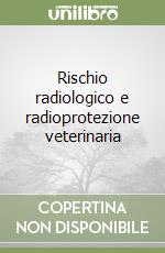 Rischio radiologico e radioprotezione veterinaria