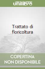 Trattato di floricoltura libro