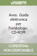 Aves. Guida elettronica per l'ornitologo. CD-ROM libro