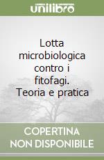 Lotta microbiologica contro i fitofagi. Teoria e pratica libro