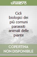 Cicli biologici dei più comuni parassiti animali delle piante libro