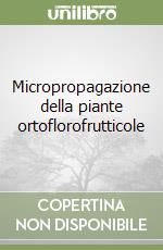 Micropropagazione della piante ortoflorofrutticole libro