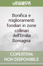 Bonifica e miglioramenti fondiari in zone collinari dell'Emilia Romagna libro
