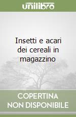 Insetti e acari dei cereali in magazzino