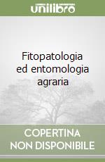 Fitopatologia ed entomologia agraria libro