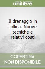Il drenaggio in collina. Nuove tecniche e relativi costi libro