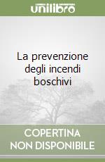 La prevenzione degli incendi boschivi libro