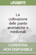 La coltivazione delle piante aromatiche e medicinali libro