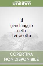Il giardinaggio nella terracotta libro
