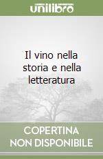 Il vino nella storia e nella letteratura libro