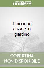 Il riccio in casa e in giardino libro