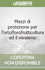 Mezzi di protezione per l'ortoflorofrutticoltura ed il vivaismo libro