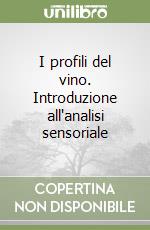 I profili del vino. Introduzione all'analisi sensoriale