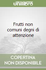 Frutti non comuni degni di attenzione libro