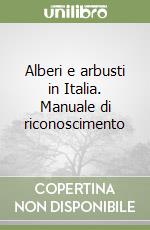 Alberi e arbusti in Italia. Manuale di riconoscimento