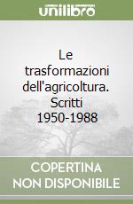 Le trasformazioni dell'agricoltura. Scritti 1950-1988 libro