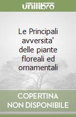 Le Principali avversita' delle piante floreali ed ornamentali libro