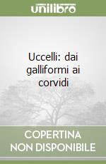 Uccelli: dai galliformi ai corvidi