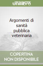 Argomenti di sanità pubblica veterinaria libro