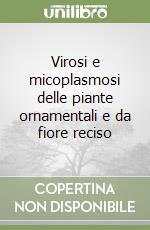 Virosi e micoplasmosi delle piante ornamentali e da fiore reciso