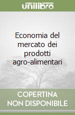 Economia del mercato dei prodotti agro-alimentari libro