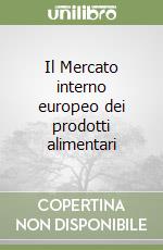 Il Mercato interno europeo dei prodotti alimentari libro