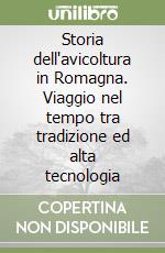 Storia dell'avicoltura in Romagna. Viaggio nel tempo tra tradizione ed alta tecnologia