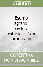 Estimo agrario, civile e catastale. Con prontuario libro