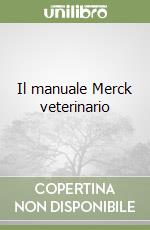 Il manuale Merck veterinario libro