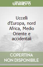 Uccelli d'Europa, nord Africa, Medio Oriente e accidentali libro