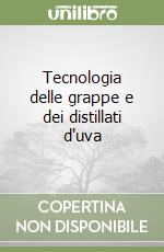 Tecnologia delle grappe e dei distillati d'uva libro