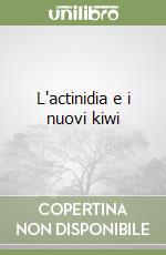 L'actinidia e i nuovi kiwi libro