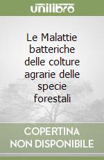 Le Malattie batteriche delle colture agrarie delle specie forestali libro