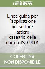 Linee guida per l'applicazione nel settore lattiero caseario della norma ISO 9001 libro