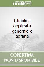 Idraulica applicata generale e agraria libro